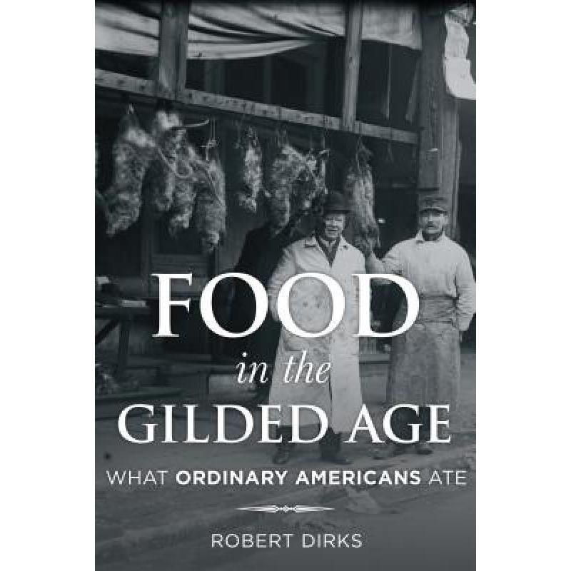 预订 Food in the Gilded Age : What Ordinary Ameri...