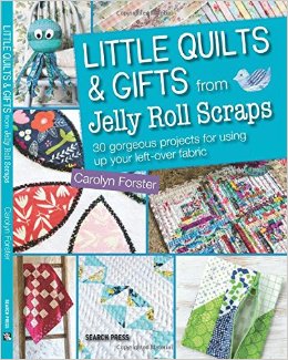 Little Quilts and Gifts Using Jelly Roll Scraps