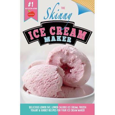 预订 The Skinny Ice Cream Maker: Delicious Lower Fat, Lower Calorie Ice Cream, Frozen Yogurt & Sorb...