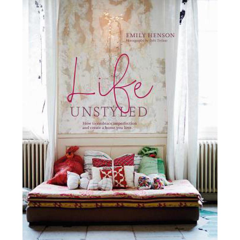 Life Unstyled: How to Embrace Imperfection and ...