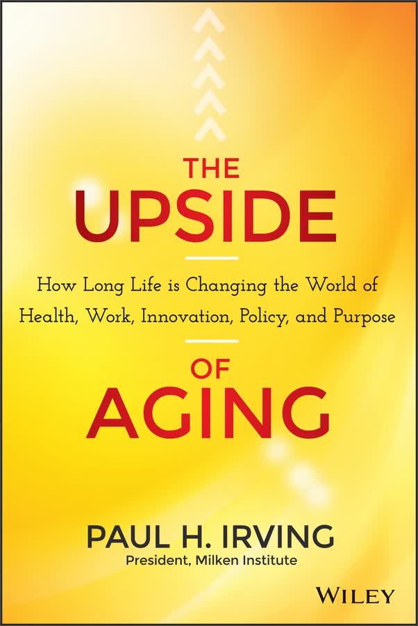upside of aging:how long life is changing the world of health