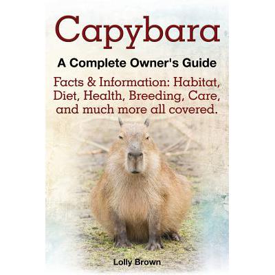 预订 Capybara. Facts & Information: Habitat, Diet, Health, Breeding, Care, and Much More All Covere...