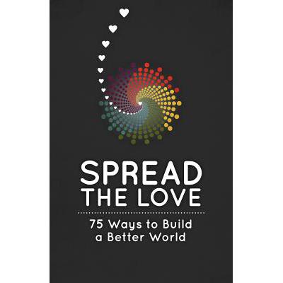 预订 Spread the Love: 75 Ways to Build a Better W...