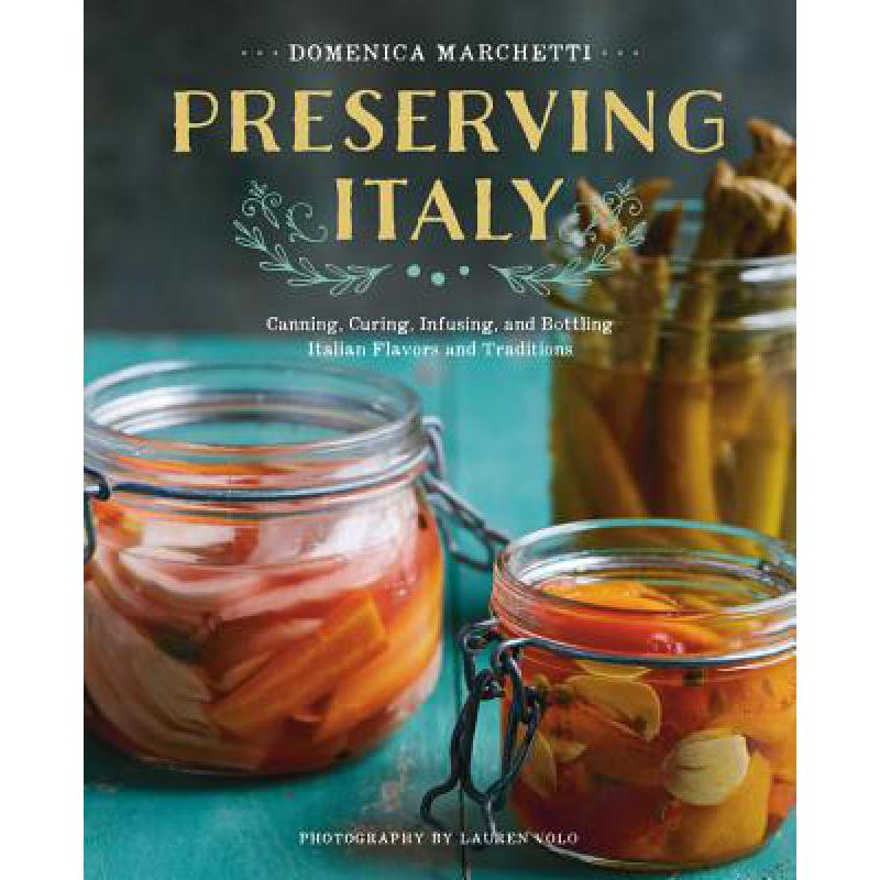 预订 Preserving Italy: Canning, Curing, Infusing, and Bottling Italian Flavors and Traditions
