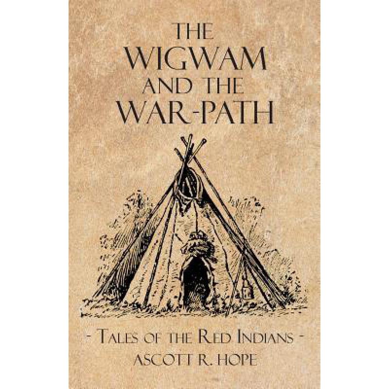 预订 the wigwam and the war-path - or tales of th.