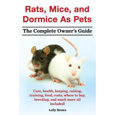预订 Rats, Mice, and Dormice as Pets. Care, Health, Keeping, Raising, Training, Food, Costs, Where ...