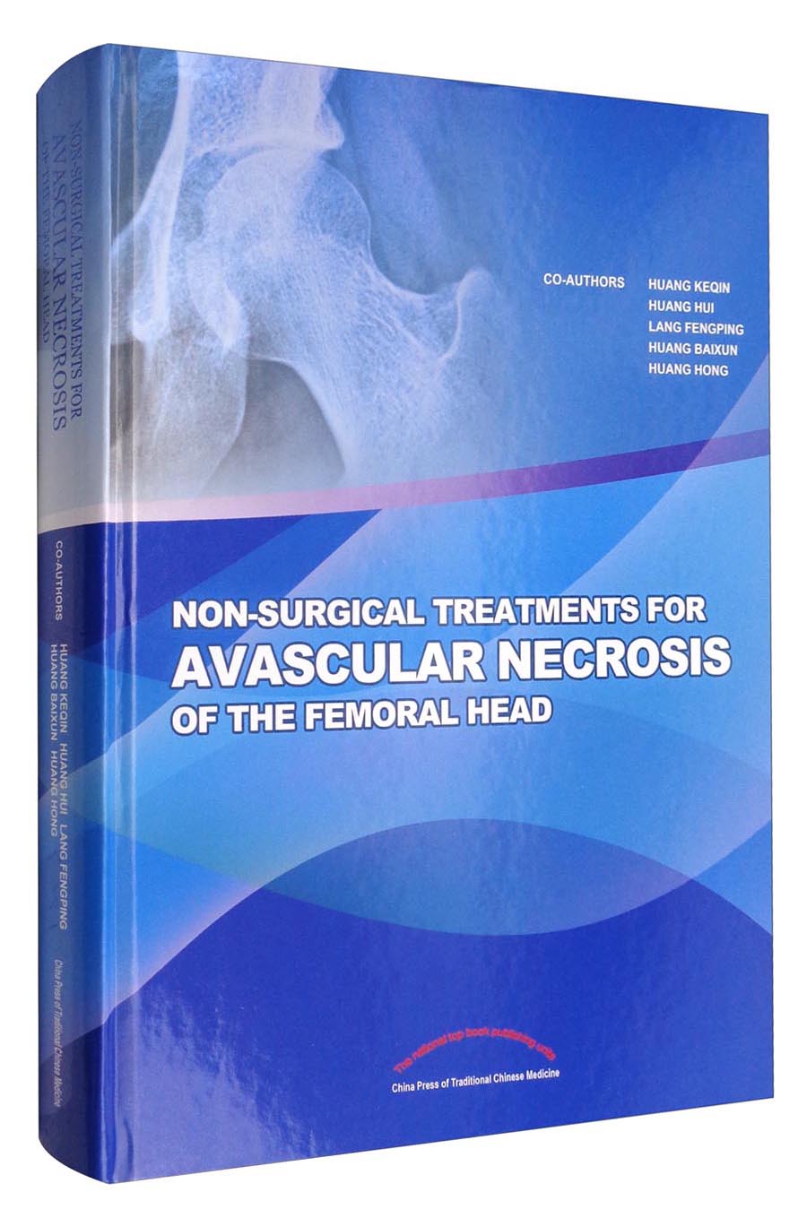 Non-Surgical Treatments for Avascular Necrosis of the Femoral Head （英文版）黄克勤 主编 中国中医药出版社 书籍