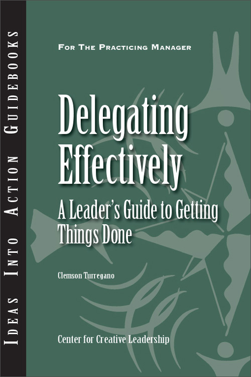 delegating effectively: a leaders guide to getting things done