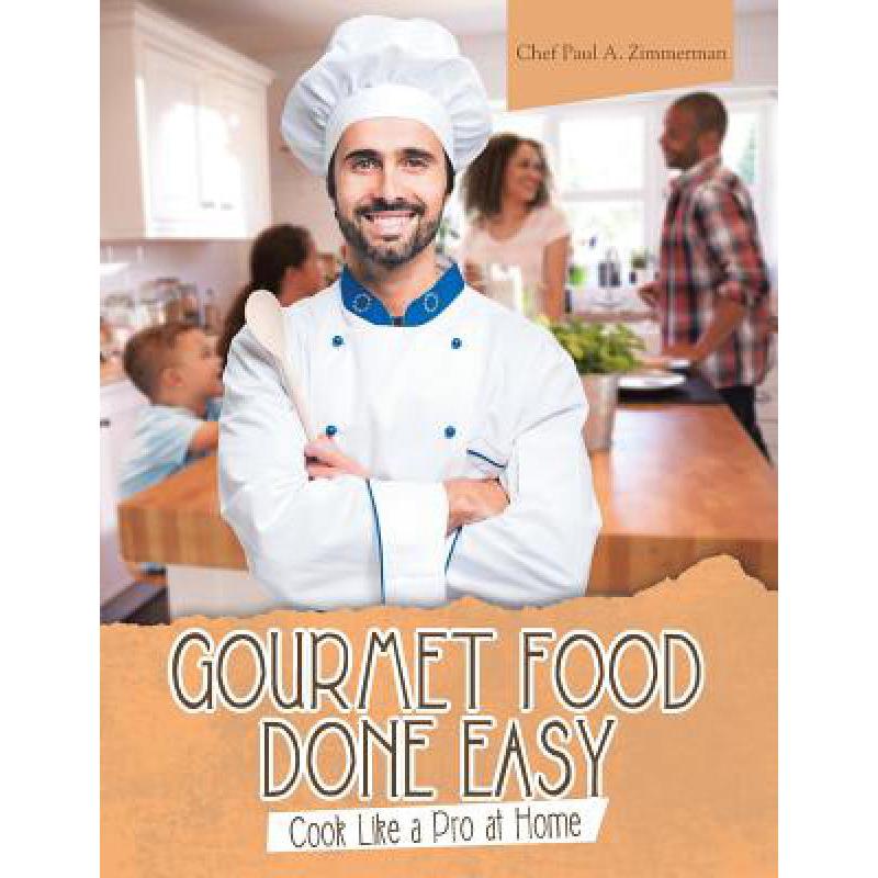 预订 Gourmet Food Done Easy: Cook Like a Pro at Home