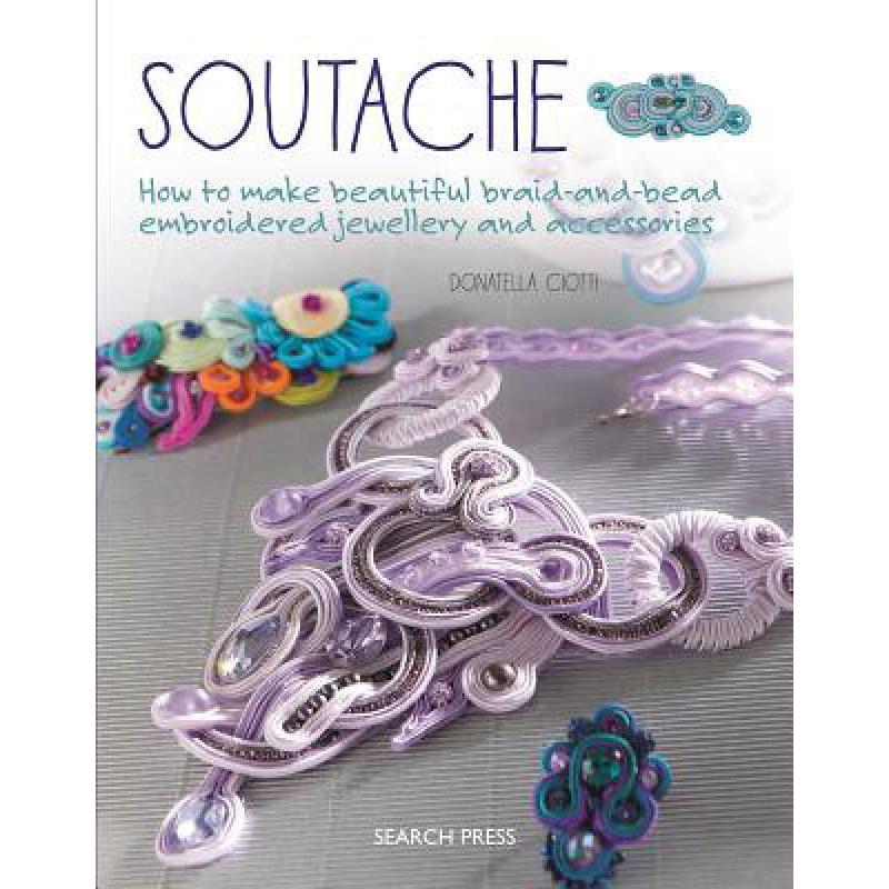 预订 Soutache: How to Make Beautiful Braid-and-Be...
