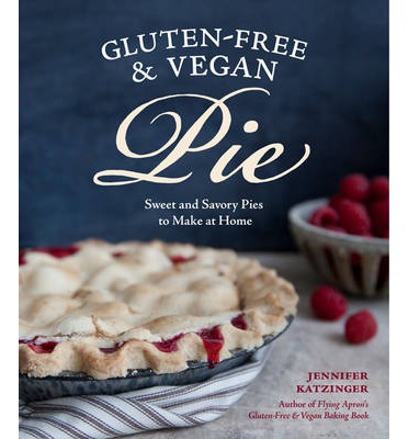 Gluten-Free and Vegan Pie More than 50 Sweet & 