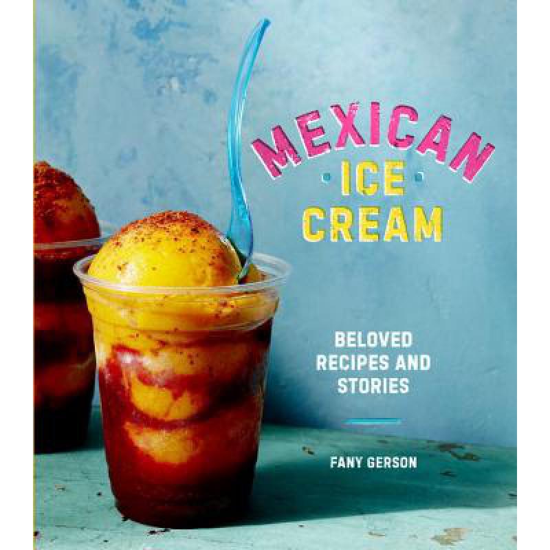预订 Mexican Ice Cream: Beloved Recipes and Stories [A Cookbook]