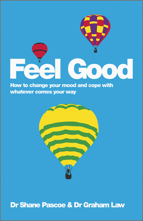 feel good: how to change your mood and cope with whatever comes