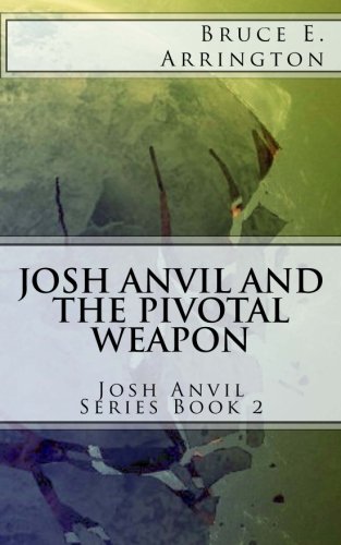 Josh Anvil and the Pivotal Weapon