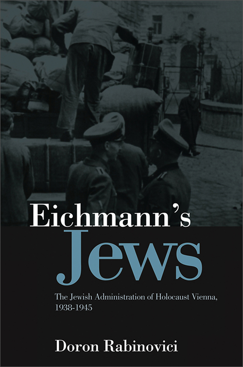eichmanns jews: the jewish administration of holocaust vienna