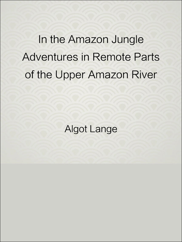 in the amazon jungle adventures in remote parts of the upper