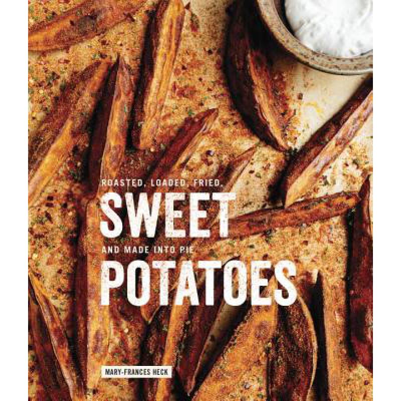 预订 Sweet Potatoes: Roasted, Loaded, Fried, and ...