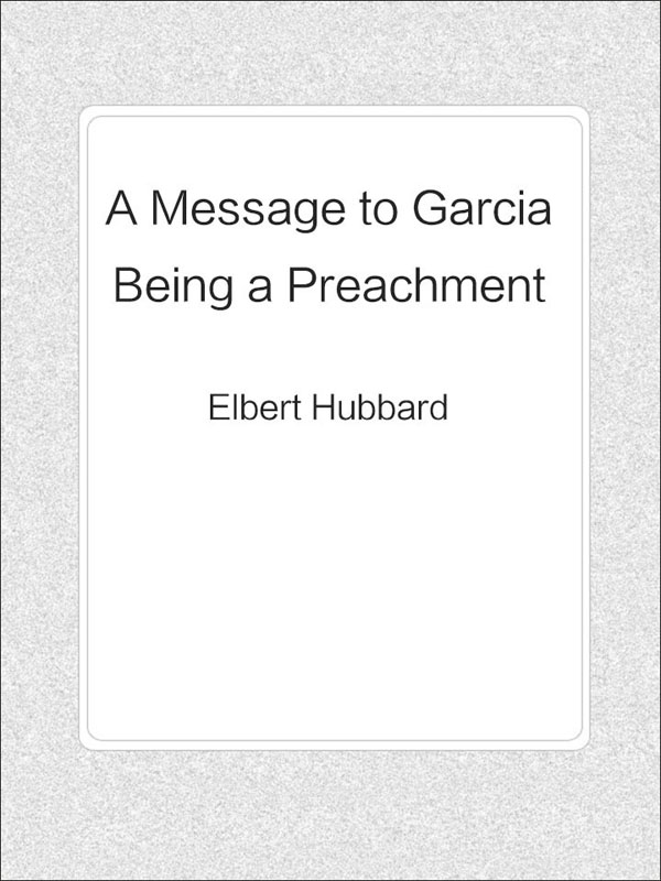 a message to garcia being a preachment