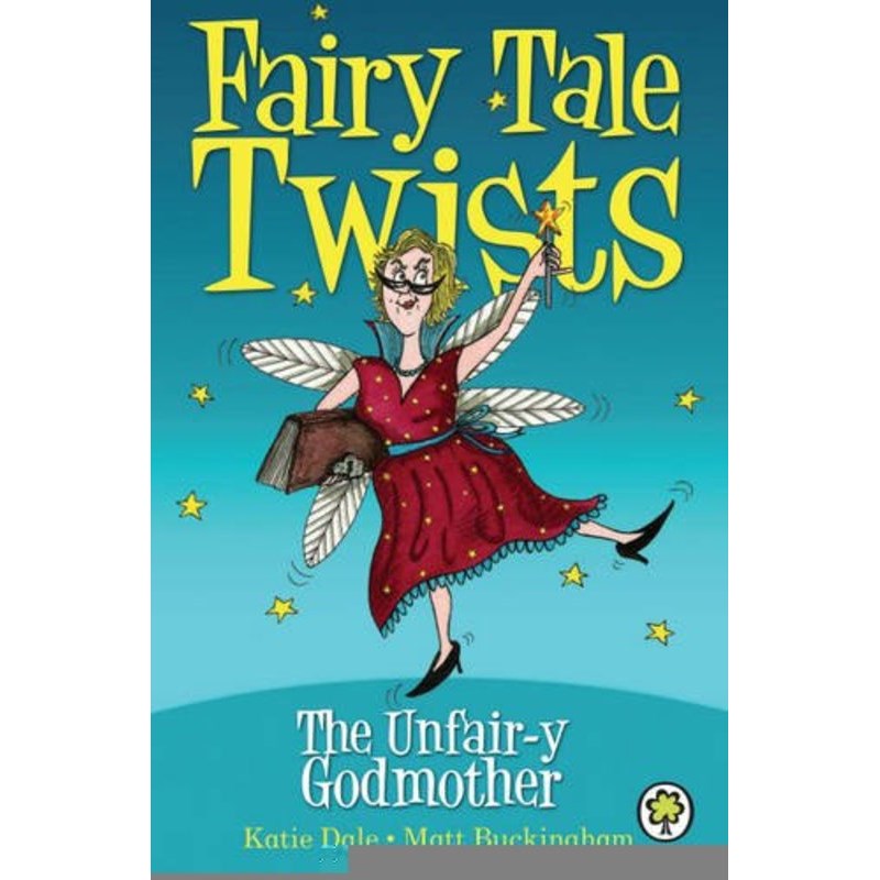 Fairy Tale Twists: 6: The Unfair-y Godmother