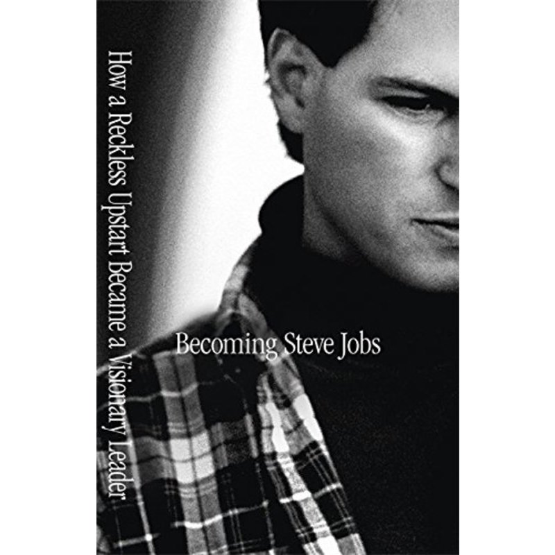 Becoming Steve Jobs: The Evolution of a Reck