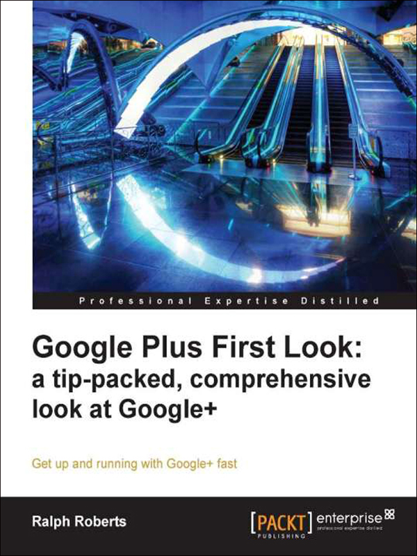 google plus first look: a tip-packed, comprehensive look at