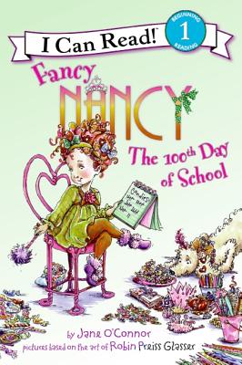 Fancy Nancy: The 100th Day of School (I Can Read Book, Level 1)[漂亮南希：上学100天]