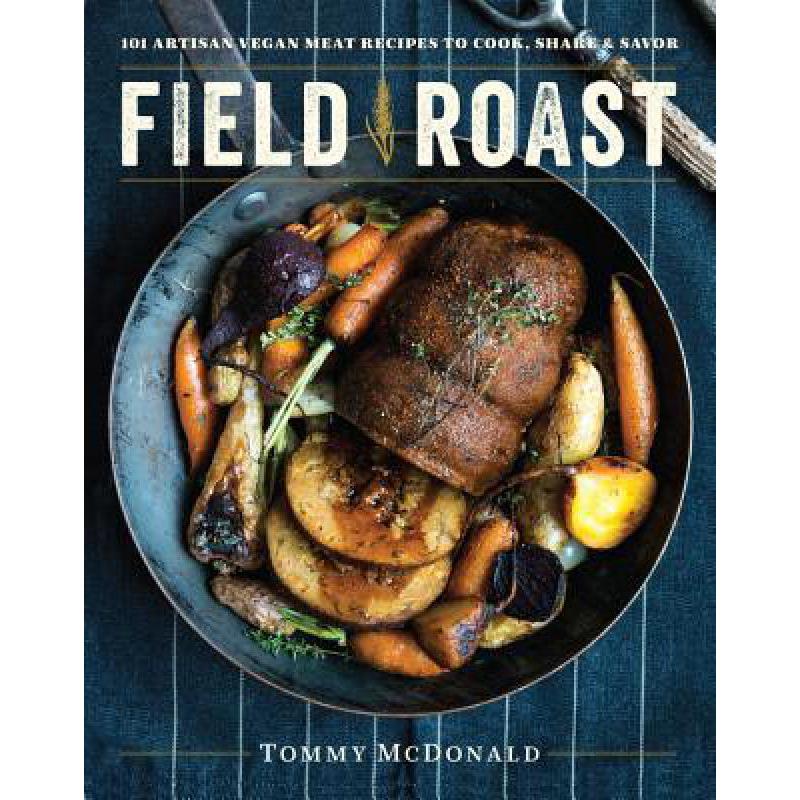 预订 Field Roast: 101 Artisan Vegan Meat Recipes ...