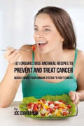 预订  101 Organic Juice and Meal Recipes to Prevent and Treat Cancer: Quickly Boost Your Immune Syst